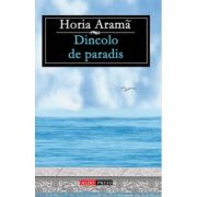 Dincolo de paradis – Horia Arama Beletristica. Literatura Romana. Proza, eseistica imagine 2022