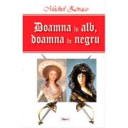 Doamna in alb, doamna in negru – Michel Zevaco librariadelfin.ro imagine 2022