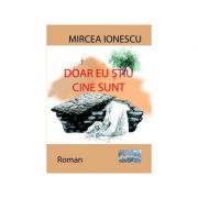 Doar eu stiu cine sunt – Mircea Ionescu Beletristica.