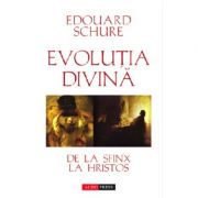 Evolutia divina – Edouard Schure Stiinte. Stiinte Umaniste. Filosofie imagine 2022