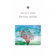 Fericita lumina – Liliana Ursu Beletristica. Literatura Romana. Poezie imagine 2022