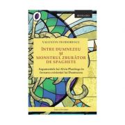 Intre dumnezeu si monstrul zburator de spaghete. argumentele lui alvin plantinga in favoarea existentei lui dumnezeu – valentin teodorescu