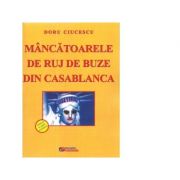 Mancatoare de ruj de buze din Casablanca – Doru Ciucescu librariadelfin.ro poza noua