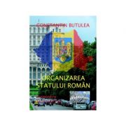 Organizarea statului roman. propunere legislativa - constantin butulea