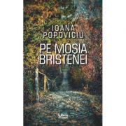 Pe mosia Bristenei – Ioana Popoviciu librariadelfin.ro