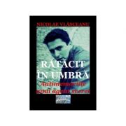 Ratacit in umbra. Antimemoriile unui agent secret - Nicolae Vlasceanu