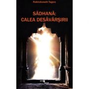 Sadhana: Calea desavarsirii – Rabindranath Tagore de la librariadelfin.ro imagine 2021