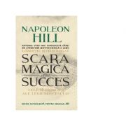 Scara magica spre succes. Cele 17 principii ale legii succesului - Napoleon Hill