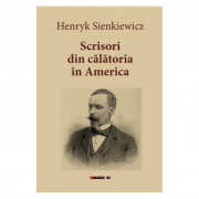 Scrisori din calatoria in America – Henryk Sienkiewicz librariadelfin.ro imagine 2022 cartile.ro