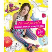 Soy luna. fii cool pe role! deseneaza, coloreaza, defineste-ti stilul! - disney