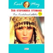 Sub Stapanirea otomana 2. Prin Kurdistanul salbatic – Karl May Beletristica. Literatura Universala. Aventura imagine 2022
