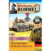 Sub Steagul lui Rommel 1. Botezul focului – Hans Brenner librariadelfin.ro
