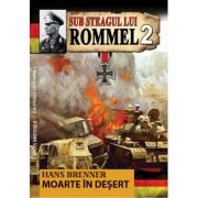 Sub Steagul lui Rommel 2. Moarte in desert – Hans Brenner Beletristica imagine 2022