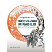 Tehnologia Mirabilis. De la artefacte la tehnosofie – Virgil Moldovan librariadelfin.ro
