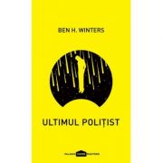Ultimul politist – Ben H. Winters librariadelfin.ro