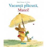 Vacanta placuta, Matei! – Brigitte Weninger, Eve Tharlet librariadelfin.ro