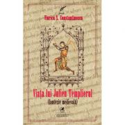 Viata lui Julien Templierul. Fantezie medievala - Viorica S. Constantinescu