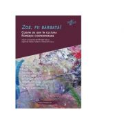 Zoe, fii barbata! Coduri de gen in cultura Romaniei contemporane - Mihaela URSA, Daiana GARDAN