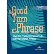 A good turn of phrase advanced practice in phrasal verbs and prepositional phrases - virginia evans, bill blake   james milton