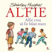 Alfie vrea sa fie baiat mare – Shirley Hughes de la librariadelfin.ro imagine 2021