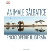 Animale salbatice. Enciclopedie ilustrata – DK librariadelfin.ro