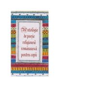 Antologie de poezie religioasa romaneasca pentru copii librariadelfin.ro imagine 2022