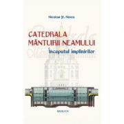 Catedrala Mantuirii Neamului, volumul 2. Inceputul implinirilor - Nicolae Stefan Noica