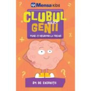 Clubul micilor genii. Pune-ti neuronii la treaba. 84 de exercitii - Colectia Mensa Kids