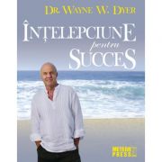 Intelepciune pentru succes - Wayne W. Dyer