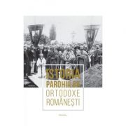 Istoria parohiilor ortodoxe romanesti. Volumul 1 librariadelfin.ro imagine 2022