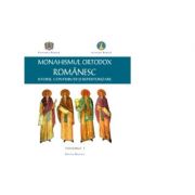Monahismul Ortodox Romanesc. Istorie, contributii si repertorizare. Volumul 1 librariadelfin.ro