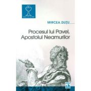 Procesul lui Pavel, Apostolul neamurilor – Mircea Dutu librariadelfin.ro imagine 2022