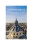 The Romanian Patriarchate. History, structure, internal and external activities (2007-2017) librariadelfin.ro imagine noua