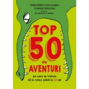 Top 50 de aventuri pe care nu trebuie sa le ratezi pana la 13 ani – Pierdomenico Baccalario, Tommaso Percivale librariadelfin.ro