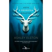 Asta e povestea noastra - Ashley Elston