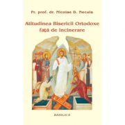 Atitudinea bisericii ortodoxe fata de incinerare - pr. prof. dr. nicolae d. necula