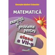 Matematica. Exercitii si probleme pentru clasa a 7-a – Gheorghe Adalbert Schneider librariadelfin.ro imagine 2022