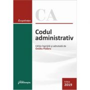 Codul administrativ. Actualizat la 10 iulie 2019 - Ovidiu Podaru