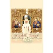 Daruire in slujirea Bisericii. Ganduri alese pentru Patriarhul Romaniei librariadelfin.ro imagine 2022