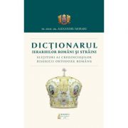 Dictionarul Ierarhilor Romani si straini slujitori ai credinciosilor B. O. R. – Pr. Prof. Dr. Alexandru Moraru librariadelfin.ro
