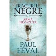 Fracurile negre (vol. 4). Arma nevazuta – Paul Feval librariadelfin.ro imagine 2022
