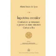 Impotriva ereziilor. Combatere si rasturnare a gnozei cu nume mincinos, Cartea 2 - Sf. Irineu de Lyon