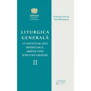 Liturgica generala cu notiuni de arta bisericeasca, arhitectura si pictura crestina, volumul 2 - Pr. prof. univ. dr. Ene Braniste