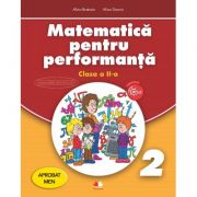 Matematica pentru performanta. Clasa a II-a – Alina Bratosin, Alina Danciu librariadelfin.ro imagine 2022