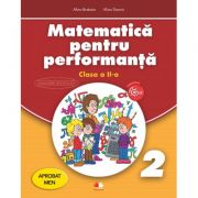 Matematica pentru performanta. Clasa a II-a - Alina Bratosin, Alina Danciu