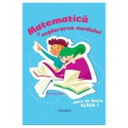 Matematica si explorarea mediului. Clasa 1, caiet de lucru - Gheorghe Roset