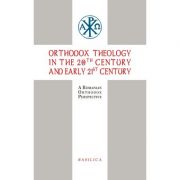 Orthodox Theology in the 20th century and early 21st century librariadelfin.ro imagine 2022