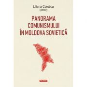 Panorama comunismului in Moldova sovietica – Liliana Corobca librariadelfin.ro poza noua