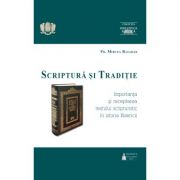 Scriptura si Traditie. Importanta si receptarea textului scripturistic in istoria Bisericii - Preot Mircea Basarab