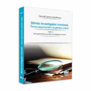Stiinta investigatiei criminale. Teoria argumentarii si gandire critica, vol. I. Teoria generala si procedura investigatiei criminale - Neculai Spirea